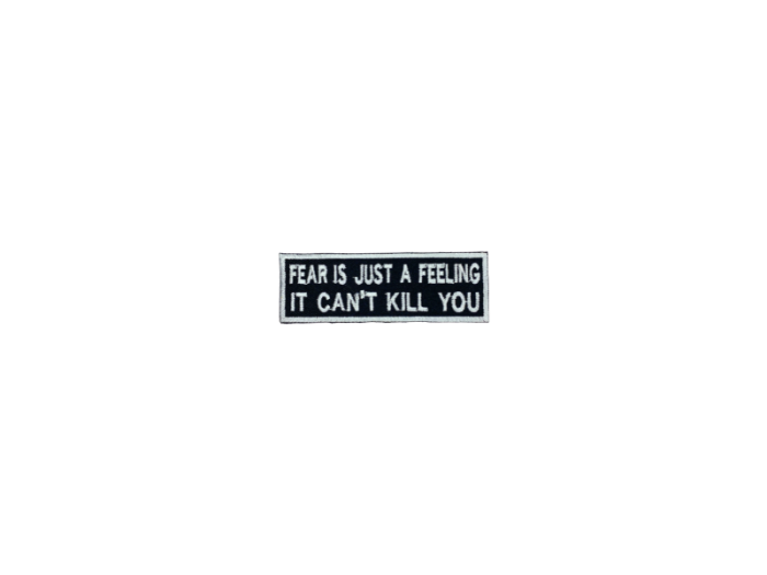 Fear is just a feeling it cant kill you - Patch  Mærke - Billede 3