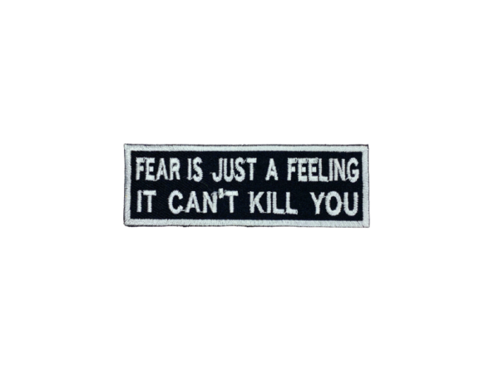 Fear is just a feeling it cant kill you - Patch  Mærke