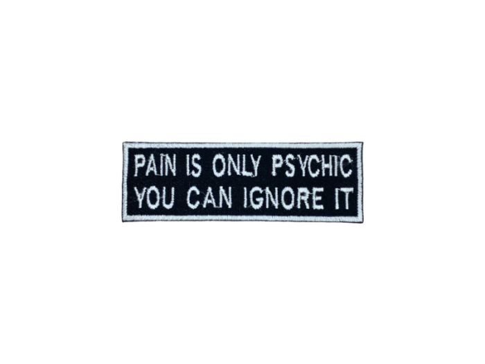 Pain is only psychic you can ignore it- Patch  Mærke