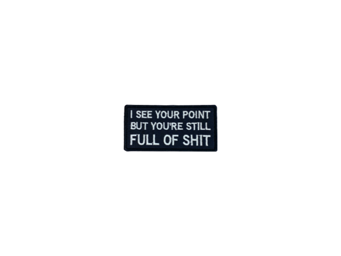 I see your point but you are still full of shit - Patch  Mærke - Billede 2