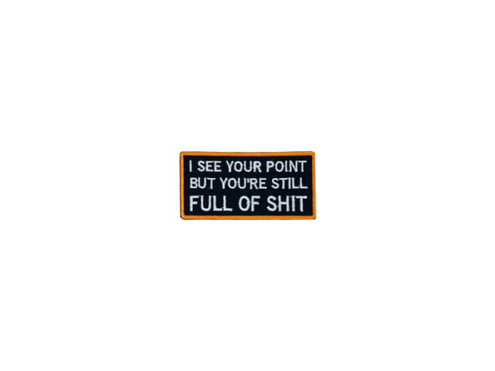 I see your point but you are still full of shit - Patch  Mærke - Billede 6