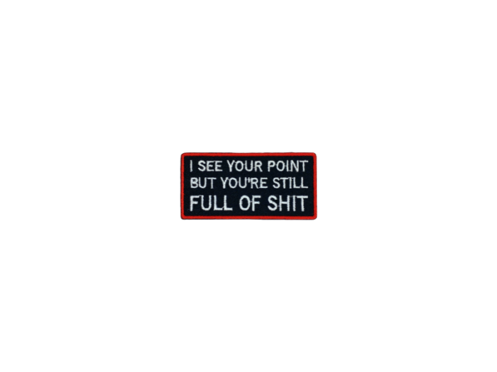 I see your point but you are still full of shit - Patch  Mærke - Billede 5