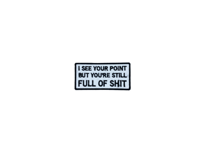 I see your point but you are still full of shit - Patch  Mærke - Billede 4