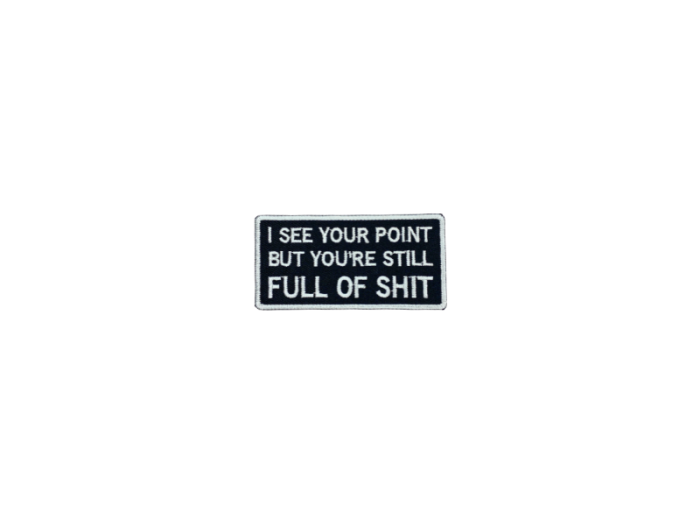 I see your point but you are still full of shit - Patch  Mærke - Billede 3