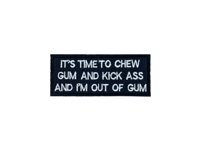 Its time to chew gum and kick ass and Im out of gum - Patch  Mærke - Billede 6