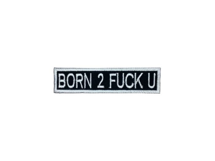 Born 2 fuck u - Patch  Mærke