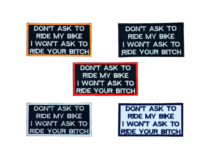 Dont ask to ride my bike I wont ask to ride your bitch- Patch  Mærke