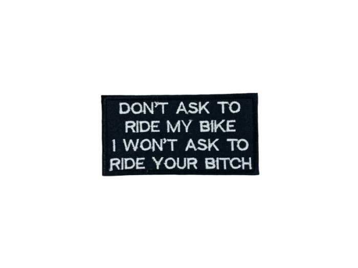 Dont ask to ride my bike I wont ask to ride your bitch- Patch  Mærke - Billede 6