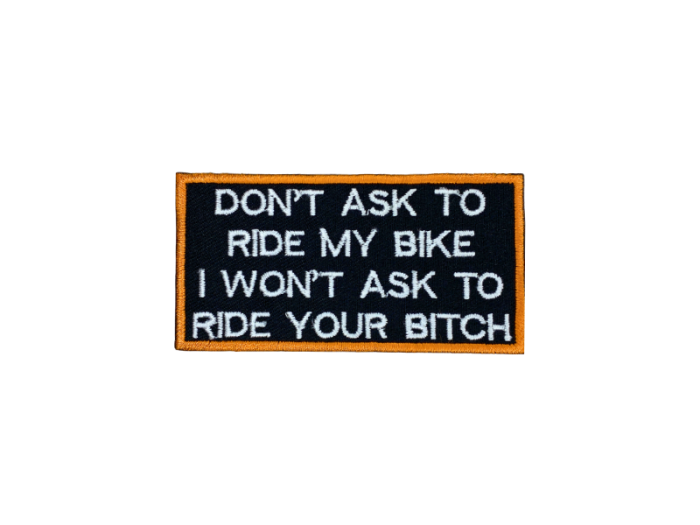 Dont ask to ride my bike I wont ask to ride your bitch- Patch  Mærke - Billede 2