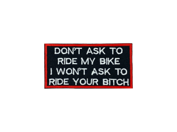 Dont ask to ride my bike I wont ask to ride your bitch- Patch  Mærke - Billede 3