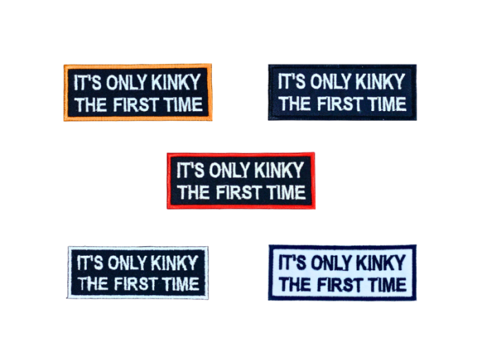 Its only kinky the first time - Patch  Mærke