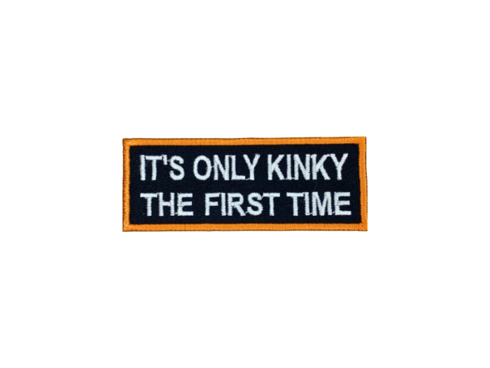 Its only kinky the first time - Patch  Mærke - Billede 2