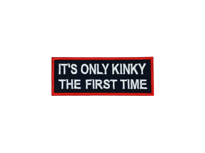 Its only kinky the first time - Patch  Mærke - Billede 3