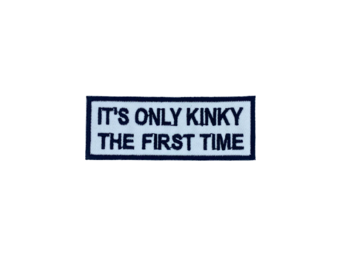 Its only kinky the first time - Patch  Mærke - Billede 4