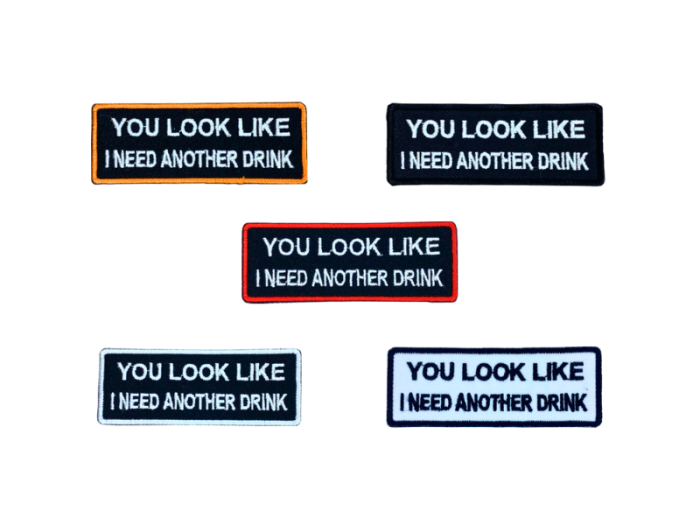 You look like I need another drink - Patch  Mærke