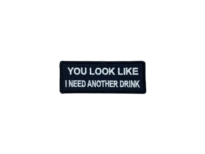 You look like I need another drink - Patch  Mærke - Billede 6
