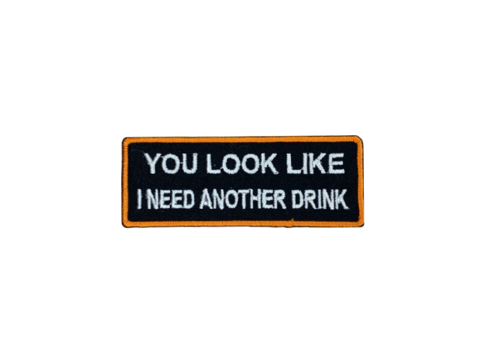 You look like I need another drink - Patch  Mærke - Billede 2