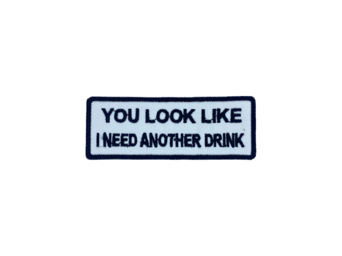 You look like I need another drink - Patch  Mærke - Billede 4