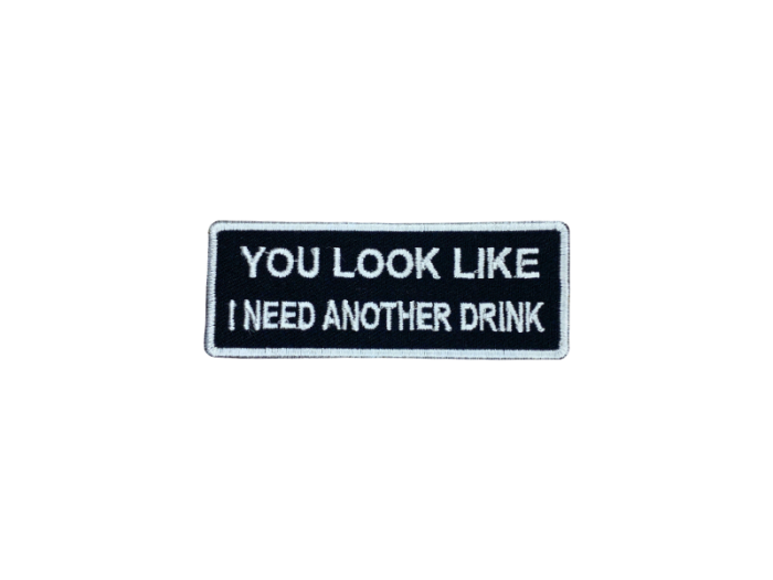 You look like I need another drink - Patch  Mærke - Billede 5