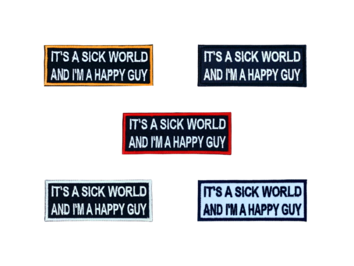 Its a sick world and im a happy guy - Patch  Mærke