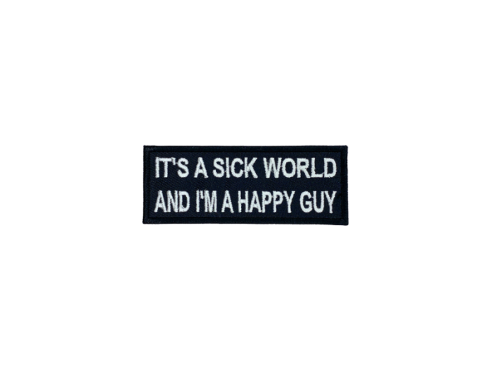 Its a sick world and im a happy guy - Patch  Mærke - Billede 2