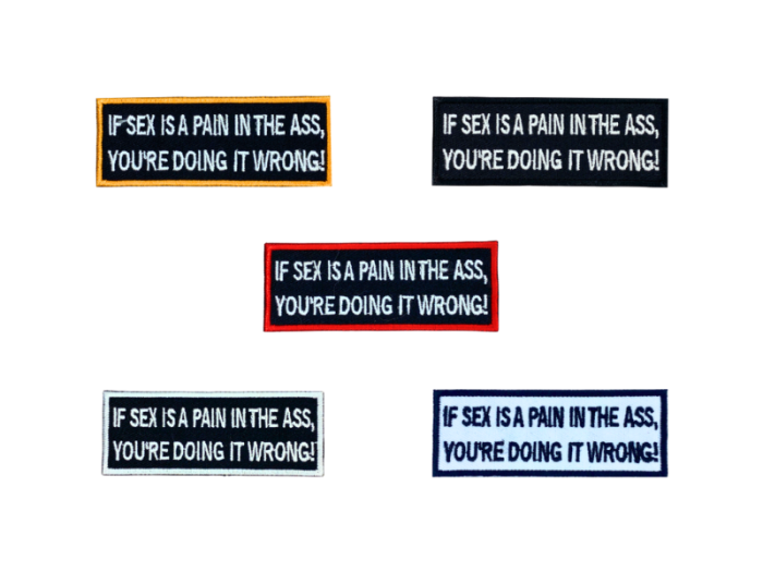 If sex is a pain in the ass you are doing it wrong - Patch  Mærke