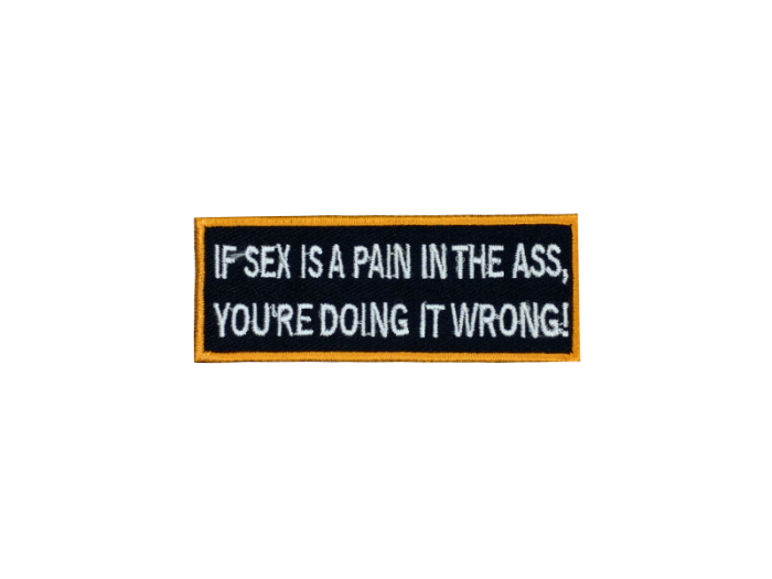 If sex is a pain in the ass you are doing it wrong - Patch  Mærke - Billede 2