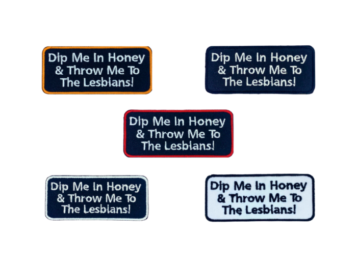 Dip me in honey and throw me to the lesbians - Patch  Mærke