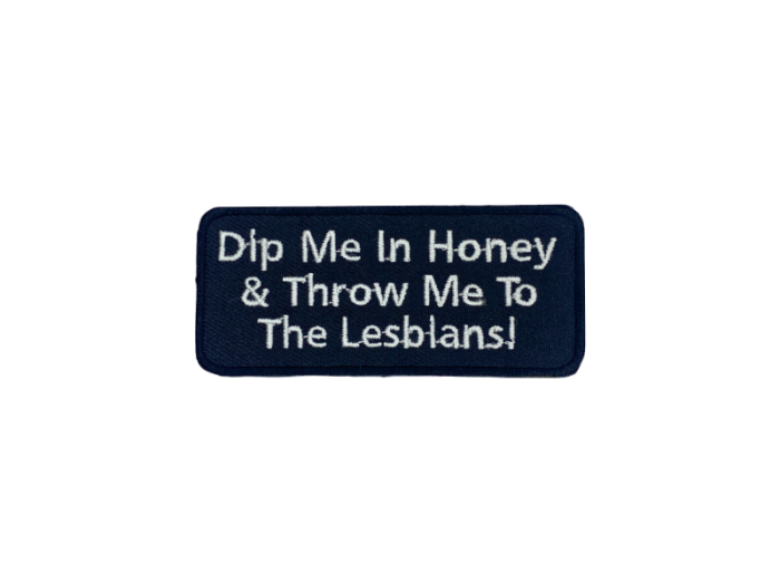 Dip me in honey and throw me to the lesbians - Patch  Mærke - Billede 6