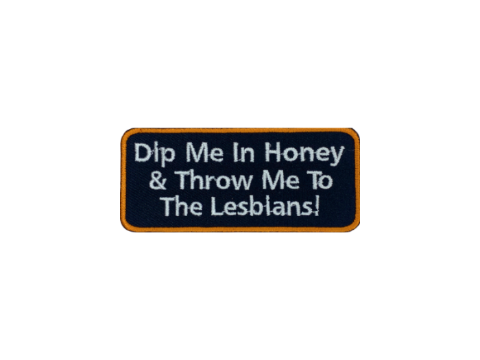 Dip me in honey and throw me to the lesbians - Patch  Mærke - Billede 5