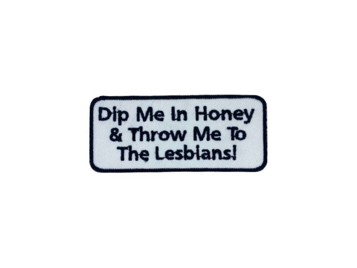 Dip me in honey and throw me to the lesbians - Patch  Mærke - Billede 2