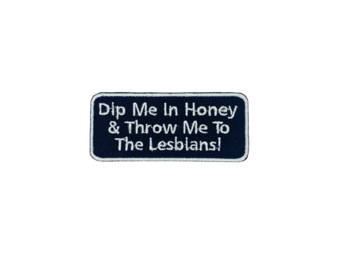 Dip me in honey and throw me to the lesbians - Patch  Mærke - Billede 3