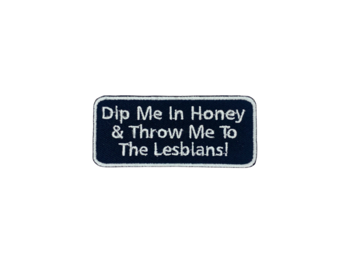 Dip me in honey and throw me to the lesbians - Patch  Mærke