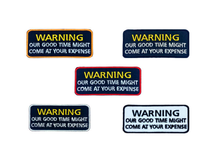 Warning our good time might come at your expense - Patch  Mærke