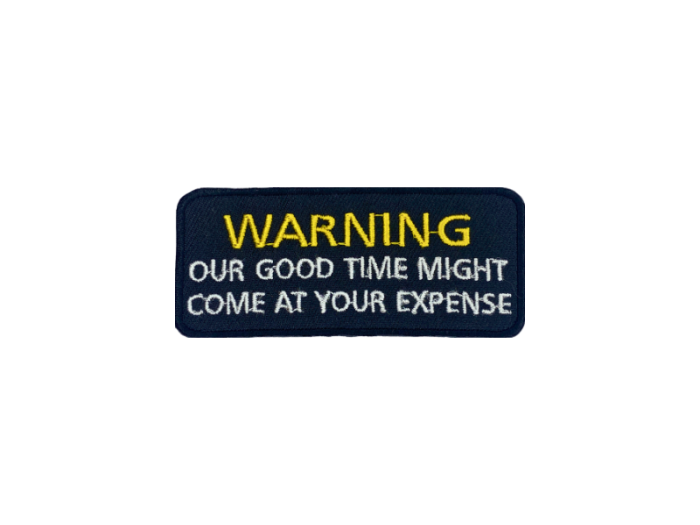 Warning our good time might come at your expense - Patch  Mærke - Billede 6