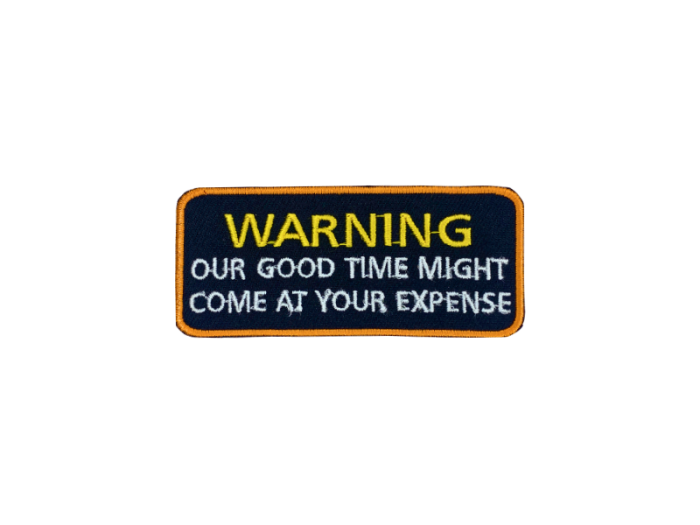 Warning our good time might come at your expense - Patch  Mærke - Billede 5
