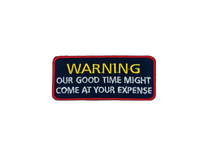 Warning our good time might come at your expense - Patch  Mærke - Billede 4