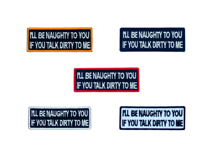 Ill be naughty to you if you talk dirty to me - Patch  Mærke