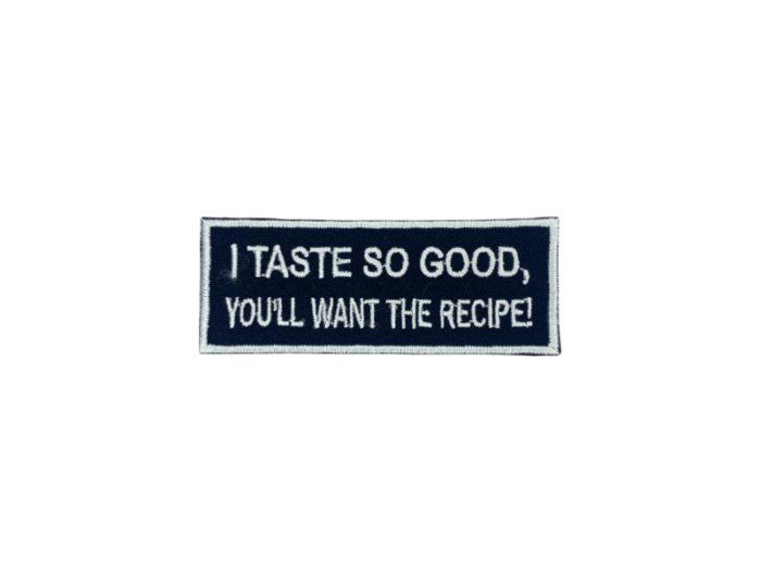 I taste so good youll want the recipe - Patch  Mærke
