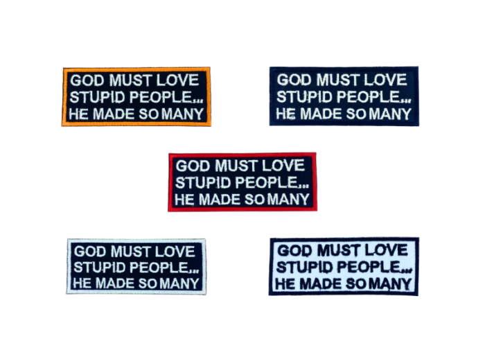 God must love stupid people he made so many - Patch  Mærke