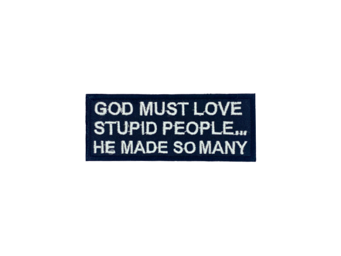 God must love stupid people he made so many - Patch  Mærke - Billede 2