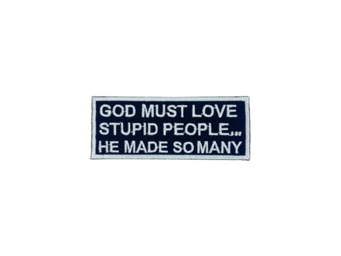 God must love stupid people he made so many - Patch  Mærke