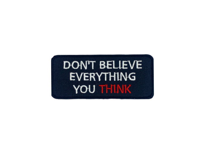 Dont believe every thing you think - Patch  Mærke - Billede 2