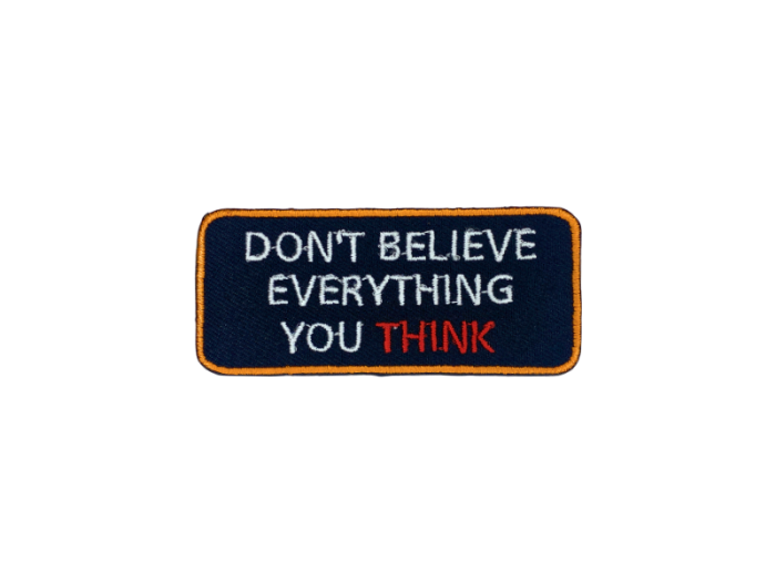 Dont believe every thing you think - Patch  Mærke - Billede 6