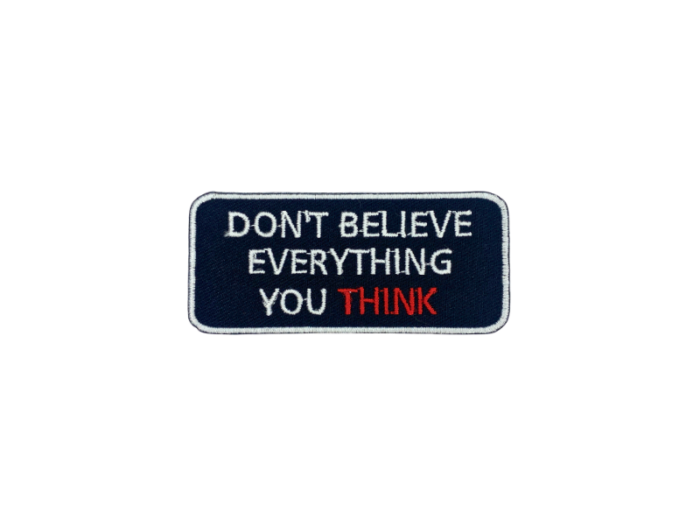 Dont believe every thing you think - Patch  Mærke