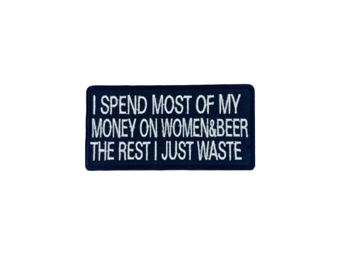 I spend most of my money on woman and beer the rest I just waste - Patch  Mærke - Billede 2