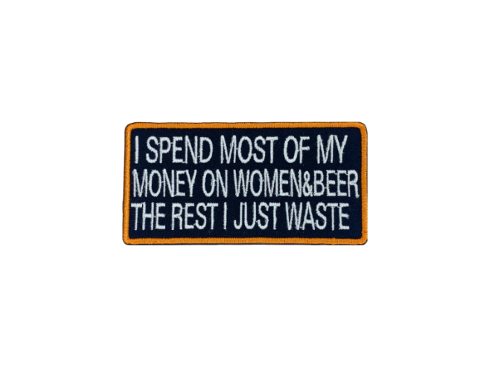 I spend most of my money on woman and beer the rest I just waste - Patch  Mærke - Billede 6