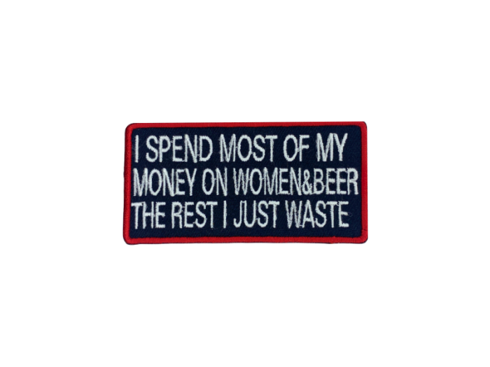 I spend most of my money on woman and beer the rest I just waste - Patch  Mærke - Billede 5
