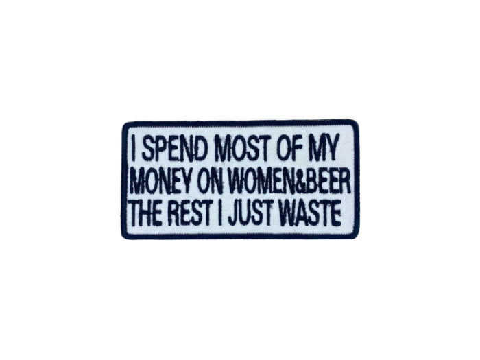 I spend most of my money on woman and beer the rest I just waste - Patch  Mærke - Billede 4