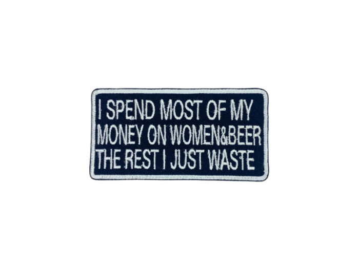 I spend most of my money on woman and beer the rest I just waste - Patch  Mærke - Billede 3